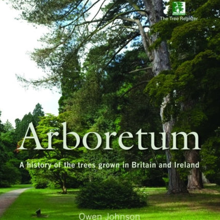 Arboretum: A History of the Trees Grown in Britain and Ireland