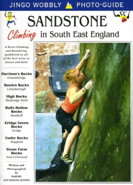 Sandstone: Climbing in South East England: A Rock Climbing and Bouldering Guidebook to All of the Best Areas in Sussex and Kent