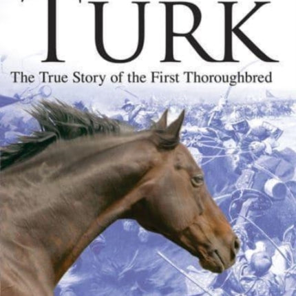 The Byerley Turk: The True Story of the First Thoroughbred