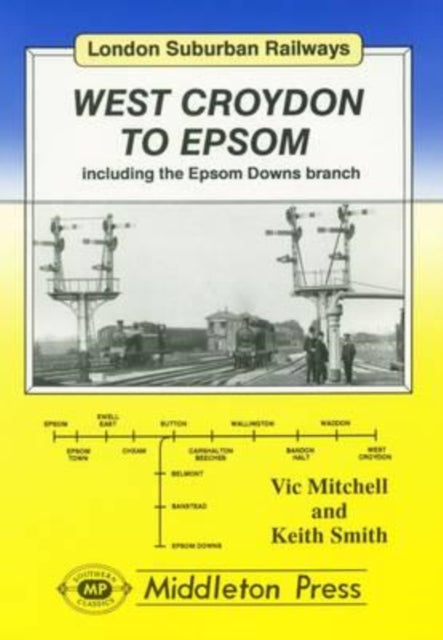 West Croydon to Epsom: Including the Epsom Downs Branch