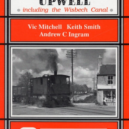 Branch Line to Upwell: Featuring the Wisbech & Upwell Tramway