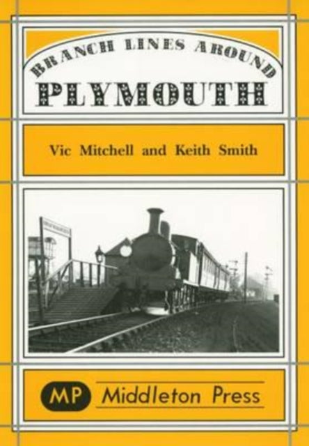 Branch Lines Around Plymouth: from Yealmpton, Turnchapel and Numerous Docks