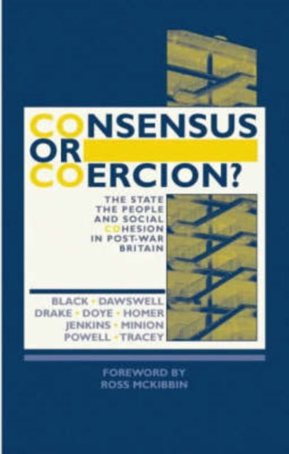 Consensus or Coercion?: The State, the People and Social Cohesion in Post-war Britain