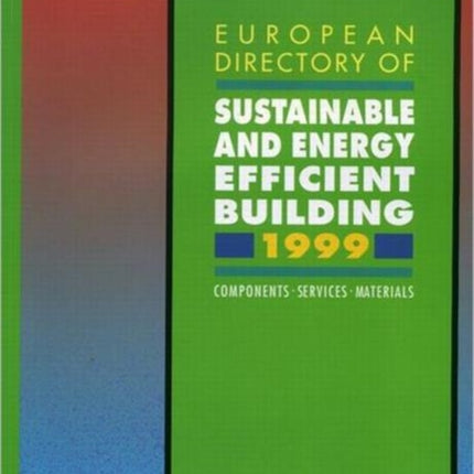 European Directory of Sustainable and Energy Efficient Building 1999: Components, Services, Materials