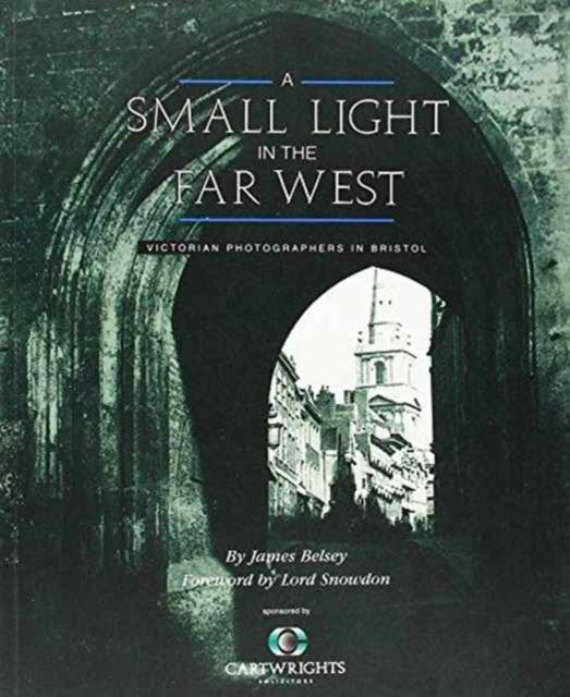 A Small Light in the Far West: Victorian Photographers in Bristol