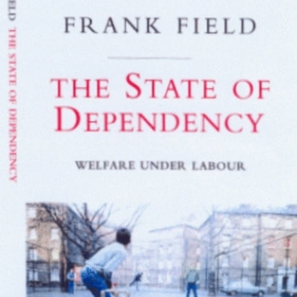 The State of Dependency: Welfare Under Labour