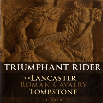 The Lancaster Roman Cavalry Stone: Triumphant Rider