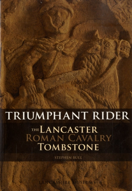 The Lancaster Roman Cavalry Stone: Triumphant Rider