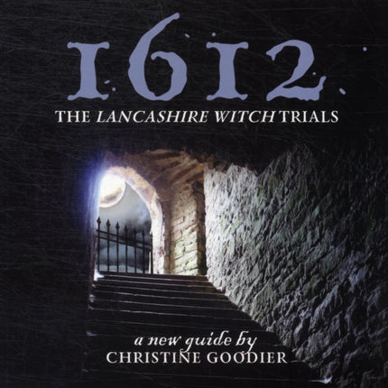 1612: the Lancashire Witch Trials: A New Guide by