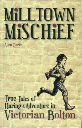 Milltown Mischief: True Tales of Daring and Adventure in Victorian Bolton