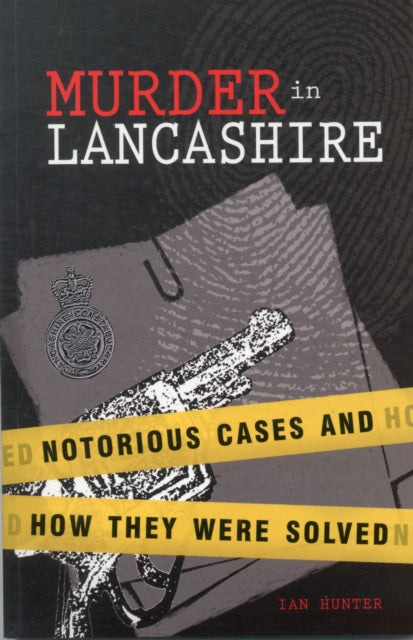 Murder in Lancashire: Subtitle Notorious Cases and How They Were Solved