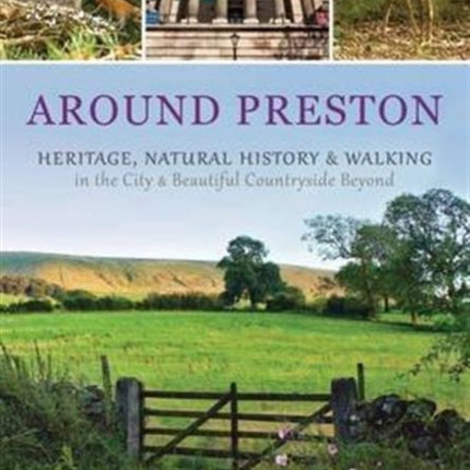 Around Preston: Heritage, Natural History and Walking in the City and Beautiful Countryside Beyond