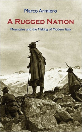A Rugged Nation: Mountains and the Making of Modern Italy