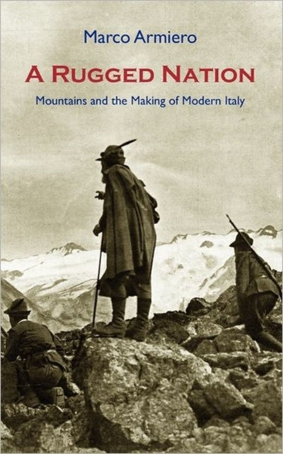 A Rugged Nation: Mountains and the Making of Modern Italy