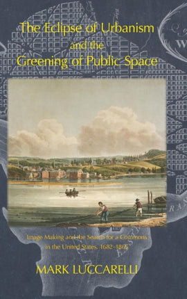 The Eclipse of Urbanism and the Greening of