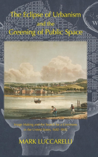 The Eclipse of Urbanism and the Greening of
