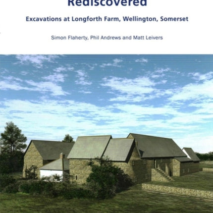 A Medieval Manor House at Longforth Farm Wellington Somerset Excavations at Longforth Farm Wellington Somerset by Simon Flaherty Phil Andrews  Leivers Wessex Archaeology Occasional Paper