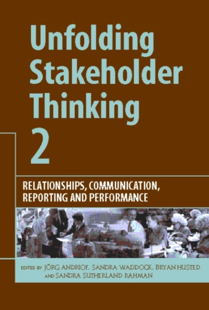 Unfolding Stakeholder Thinking 2: Relationships, Communication, Reporting and Performance