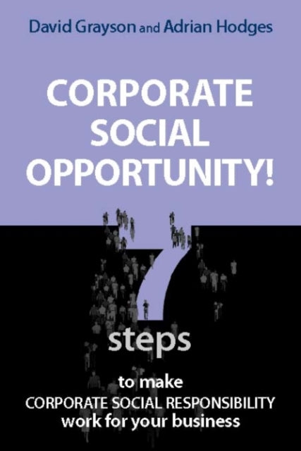 Corporate Social Opportunity!: Seven Steps to Make Corporate Social Responsibility Work for your Business