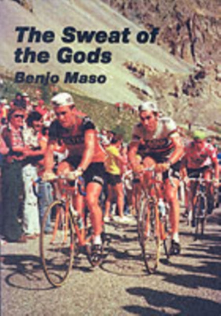 The Sweat of the Gods: Myths and Legends of Bicycle Racing