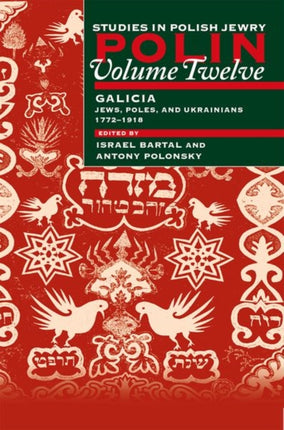 Polin: Studies in Polish Jewry Volume 12: Focusing on Galicia: Jews, Poles and Ukrainians 1772-1918