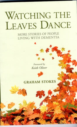 Watching the Leaves Dance: More Stories of People Living with Dementia