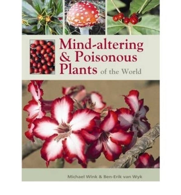 Mind-altering and poisonous plants of the world