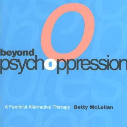 Beyond Psychoppression: A Feminist Alternative Therapy