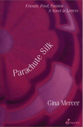 Parachute Silk: Friends, Food, Passion. A Novel in Letters