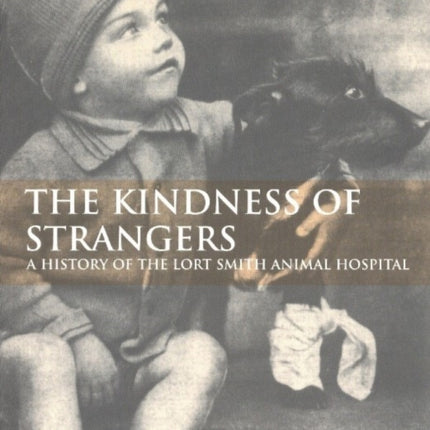 The Kindness of Strangers: The History of Lort Smith Animal Hospital