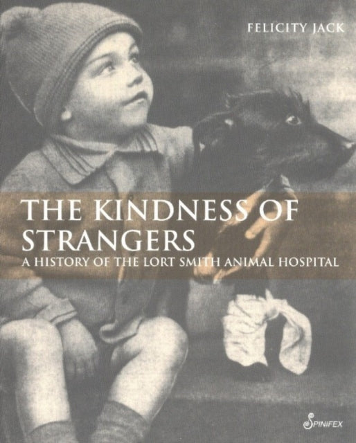 The Kindness of Strangers: The History of Lort Smith Animal Hospital