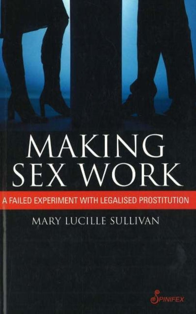 Making Sex Work: A Failed Experiment with Legalised Prostitution