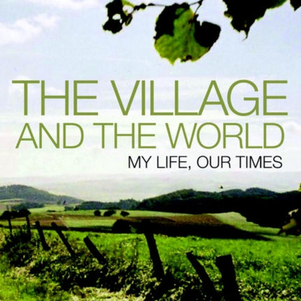 The Village and the World: My Life, Our Times