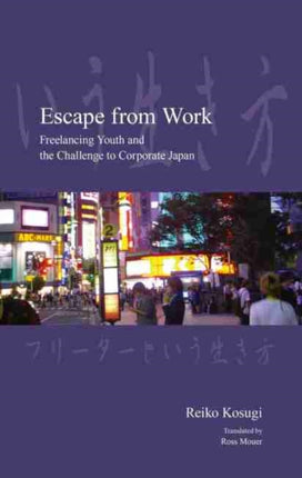 Escape from Work: Freelancing Youth and the Challenge to Corporate Japan