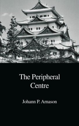 The Peripheral Centre: Essays on Japanese History and Civilization