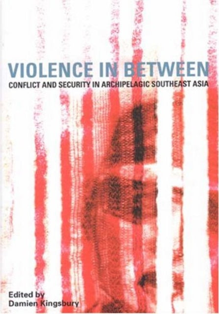 Violence in Between: Conflict and Security in Archipelagic Southeast Asia