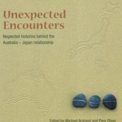 Unneglected Histories Behind the Australia-Japan Relationshipexpected Encounters: Neglected Histories Behind the Australia-Japan Relationship