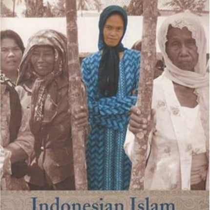 Indonesian Islam in a New Era: How Women Negotiate Their Muslim Identities