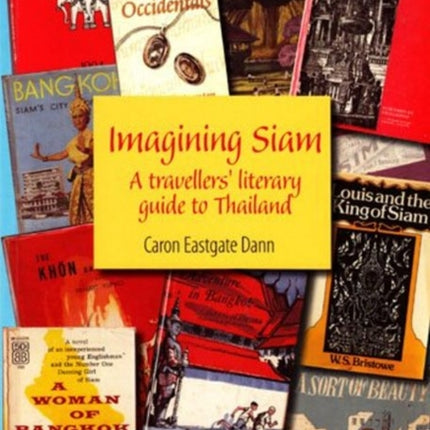 Imagining SIAM: A Travellers' Literary Guide to Thailand