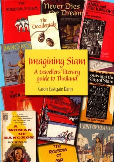 Imagining SIAM: A Travellers' Literary Guide to Thailand