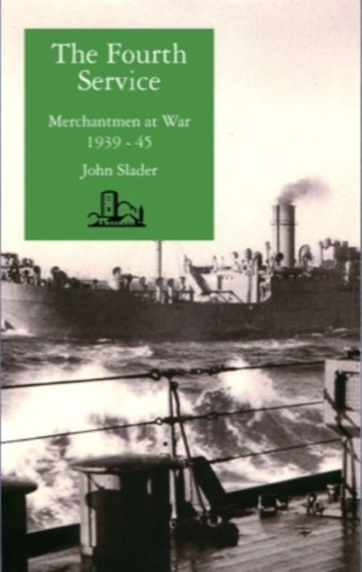 Fourth Service: Merchantmen at War, 1939-45