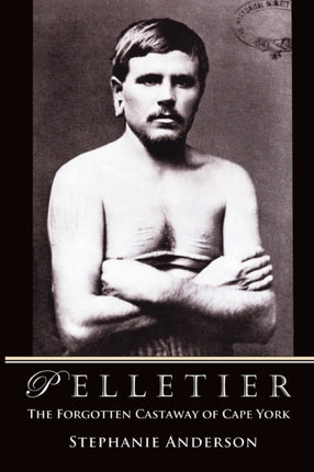 Pelletier  the Forgotten Castaway of Cape York