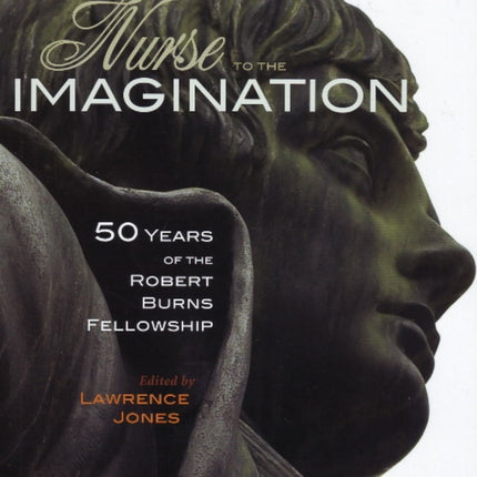 Nurse to the Imagination: Fifty years of the Burns Fellowship