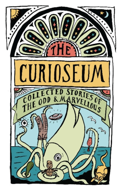 The Curioseum: Collected Stories of the Odd and Marvelous