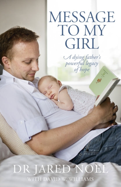 Message to My Girl A Dying Fathers Powerful Legacy of Hope