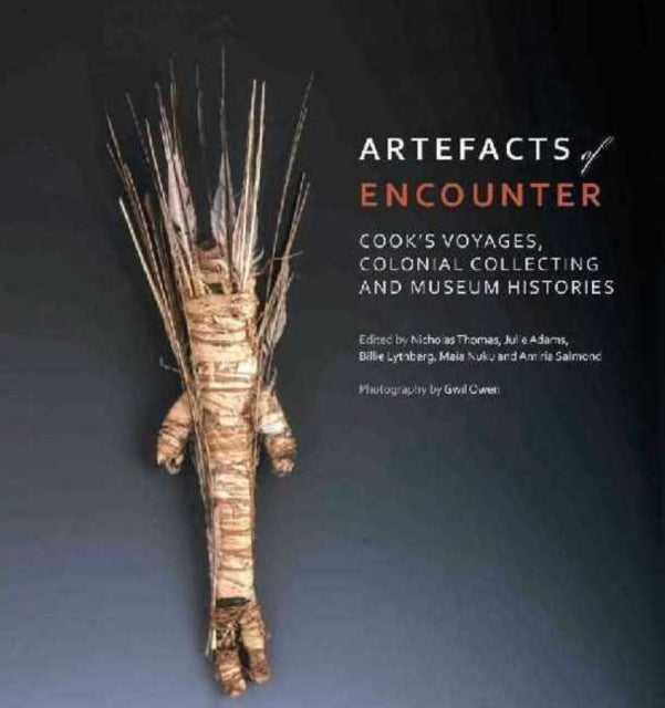 Artefacts of Encounter: Cook's Voyages, Colonial Collecting and Museum Histories