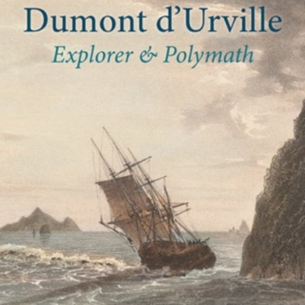 Dumont d'Urville: Explorer & Polymath