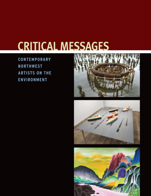 Critical Messages: Contemporary Northwest Artists on the Environment