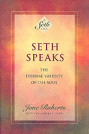 Seth Speaks: The Eternal Validity of the Soul