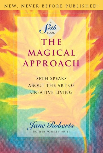 The Magical Approach: Seth Speaks About the Art of Creative Living